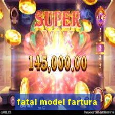 fatal model fartura